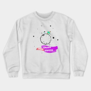 enjoy your coffee Crewneck Sweatshirt